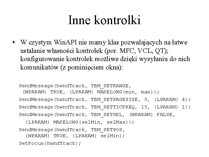 Inne kontrolki • W czystym Win. API nie mamy klas pozwalających na łatwe ustalanie