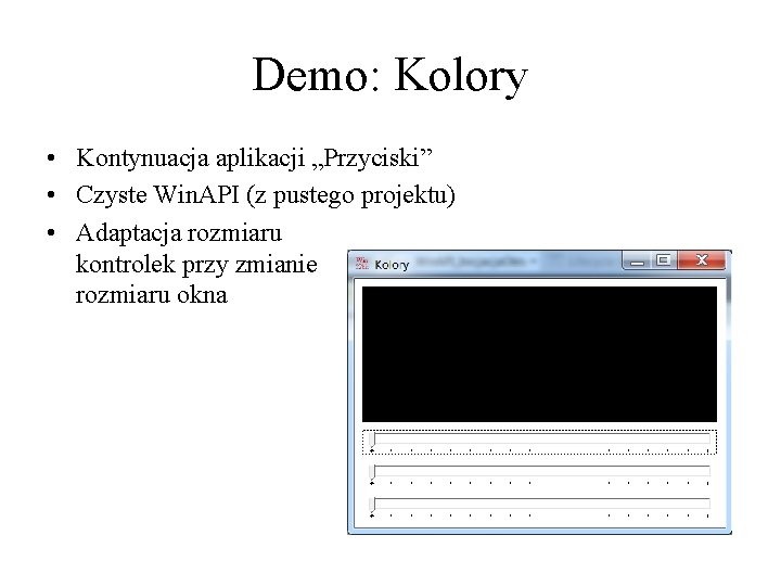 Demo: Kolory • Kontynuacja aplikacji „Przyciski” • Czyste Win. API (z pustego projektu) •