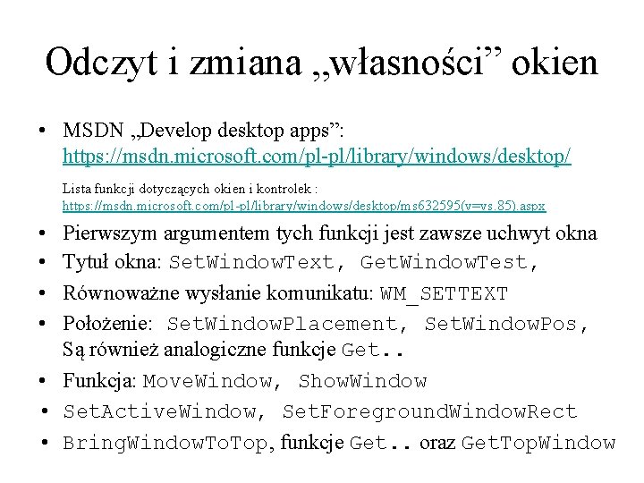 Odczyt i zmiana „własności” okien • MSDN „Develop desktop apps”: https: //msdn. microsoft. com/pl-pl/library/windows/desktop/
