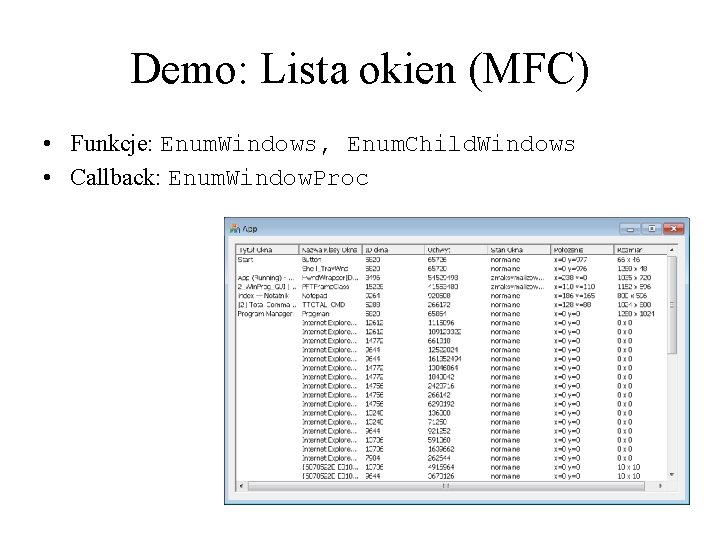 Demo: Lista okien (MFC) • Funkcje: Enum. Windows, Enum. Child. Windows • Callback: Enum.