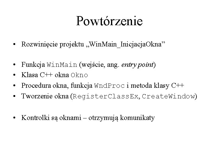 Powtórzenie • Rozwinięcie projektu „Win. Main_Inicjacja. Okna” • • Funkcja Win. Main (wejście, ang.