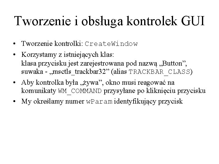 Tworzenie i obsługa kontrolek GUI • Tworzenie kontrolki: Create. Window • Korzystamy z istniejących