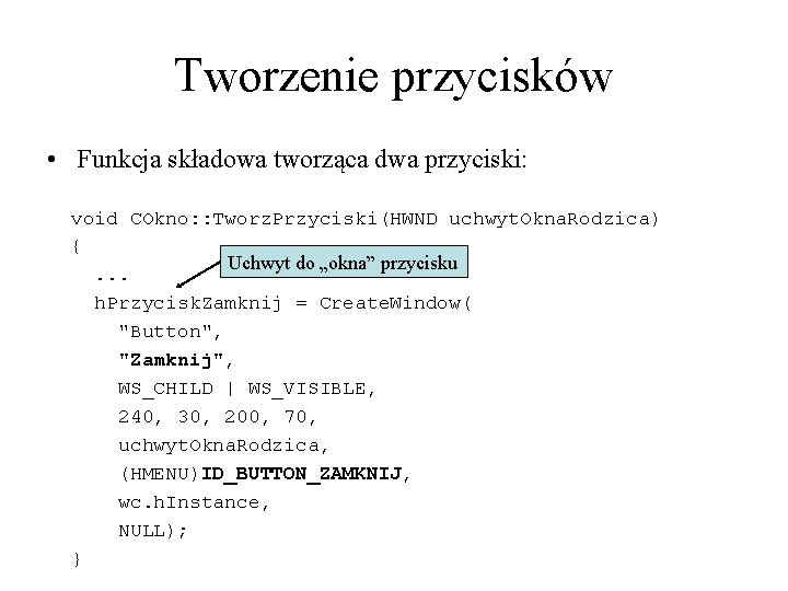 Tworzenie przycisków • Funkcja składowa tworząca dwa przyciski: void COkno: : Tworz. Przyciski(HWND uchwyt.