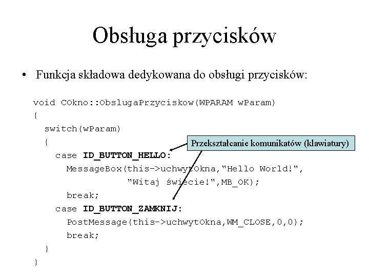 Obsługa przycisków • Funkcja składowa dedykowana do obsługi przycisków: void COkno: : Obsluga. Przyciskow(WPARAM