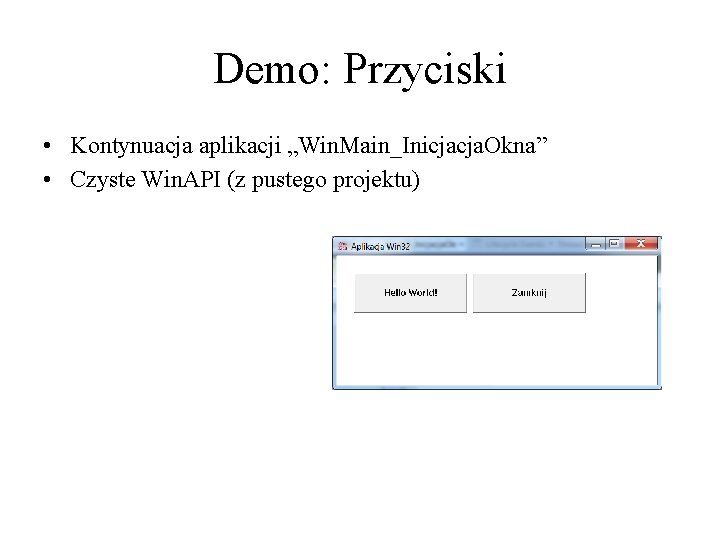 Demo: Przyciski • Kontynuacja aplikacji „Win. Main_Inicjacja. Okna” • Czyste Win. API (z pustego