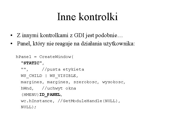 Inne kontrolki • Z innymi kontrolkami z GDI jest podobnie… • Panel, który nie