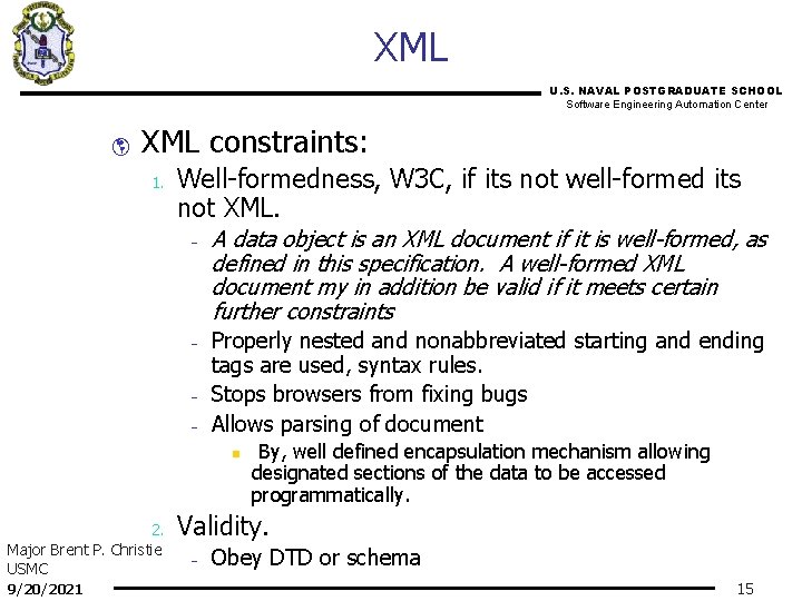 XML U. S. NAVAL POSTGRADUATE SCHOOL Software Engineering Automation Center þ XML constraints: 1.
