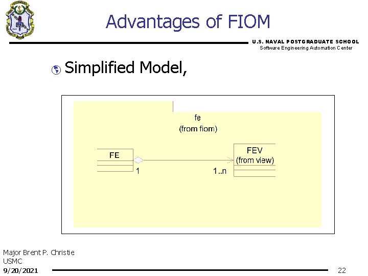 Advantages of FIOM U. S. NAVAL POSTGRADUATE SCHOOL Software Engineering Automation Center þ Simplified