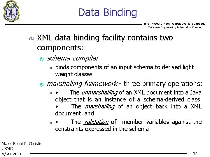 Data Binding U. S. NAVAL POSTGRADUATE SCHOOL Software Engineering Automation Center þ XML data