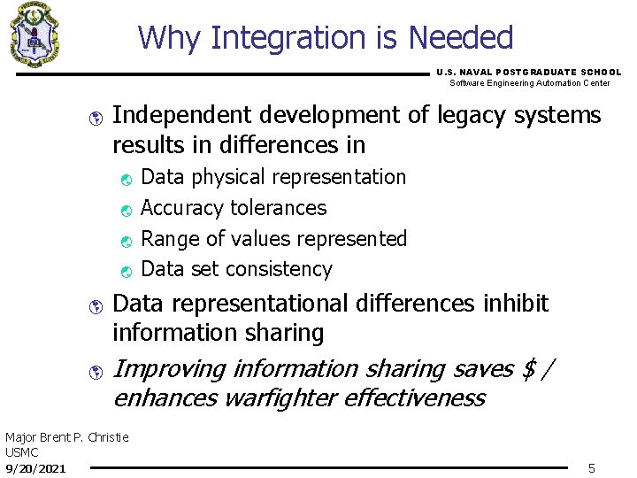 Why Integration is Needed U. S. NAVAL POSTGRADUATE SCHOOL Software Engineering Automation Center þ