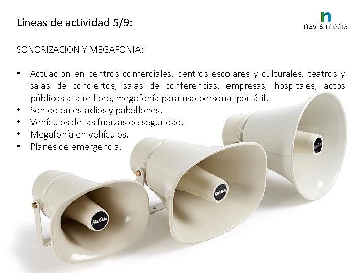 Líneas de actividad 5/9: SONORIZACION Y MEGAFONIA: • Actuación en centros comerciales, centros escolares