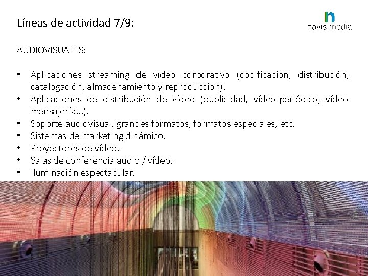 Líneas de actividad 7/9: AUDIOVISUALES: • Aplicaciones streaming de vídeo corporativo (codificación, distribución, catalogación,