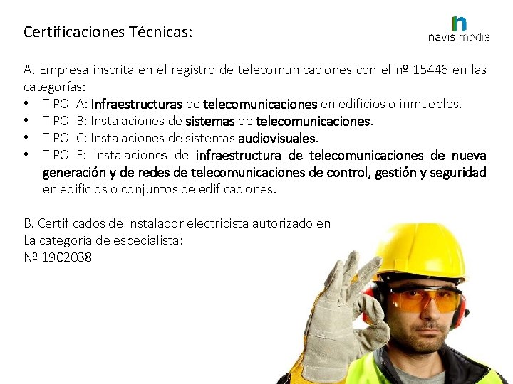 Certificaciones Técnicas: A. Empresa inscrita en el registro de telecomunicaciones con el nº 15446