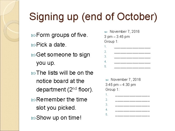 Signing up (end of October) Form Pick groups of five. a date. Get someone
