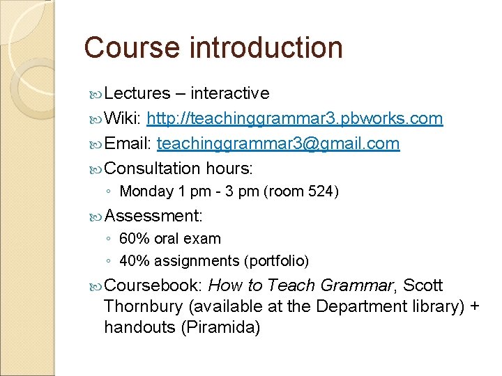 Course introduction Lectures – interactive Wiki: http: //teachinggrammar 3. pbworks. com Email: teachinggrammar 3@gmail.