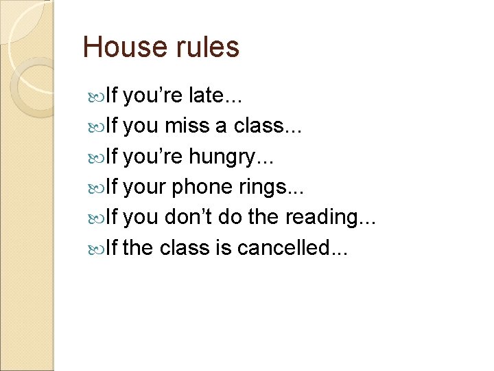 House rules If you’re late. . . If you miss a class. . .