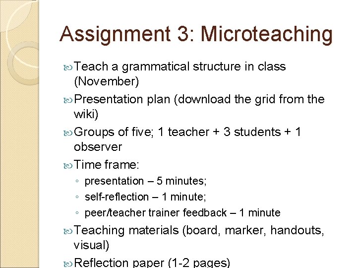 Assignment 3: Microteaching Teach a grammatical structure in class (November) Presentation plan (download the