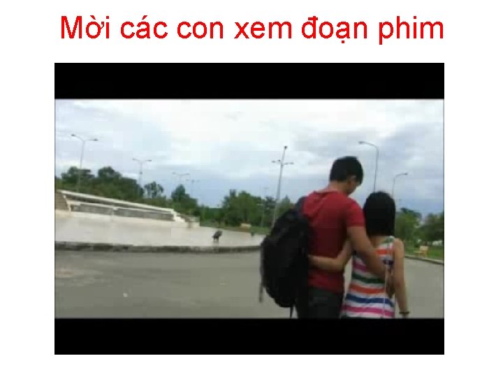 Mời các con xem đoạn phim 