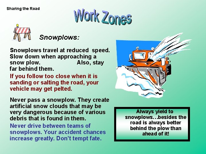 Sharing the Road Snowplows: Snowplows travel at reduced speed. Slow down when approaching a Sharing the Road Snowplows: Snowplows travel at reduced speed. Slow down when approaching a