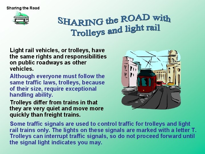 Sharing the Road Light rail vehicles, or trolleys, have the same rights and responsibilities Sharing the Road Light rail vehicles, or trolleys, have the same rights and responsibilities
