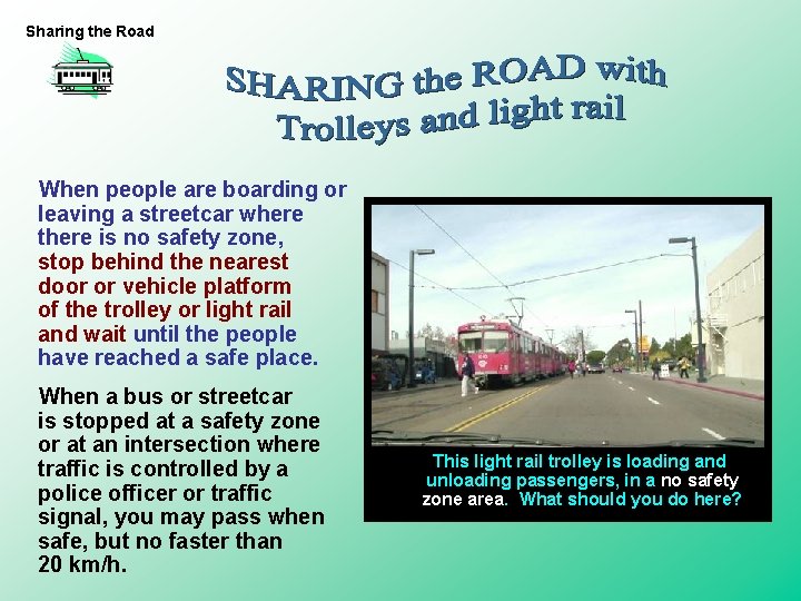 Sharing the Road When people are boarding or leaving a streetcar where there is Sharing the Road When people are boarding or leaving a streetcar where there is