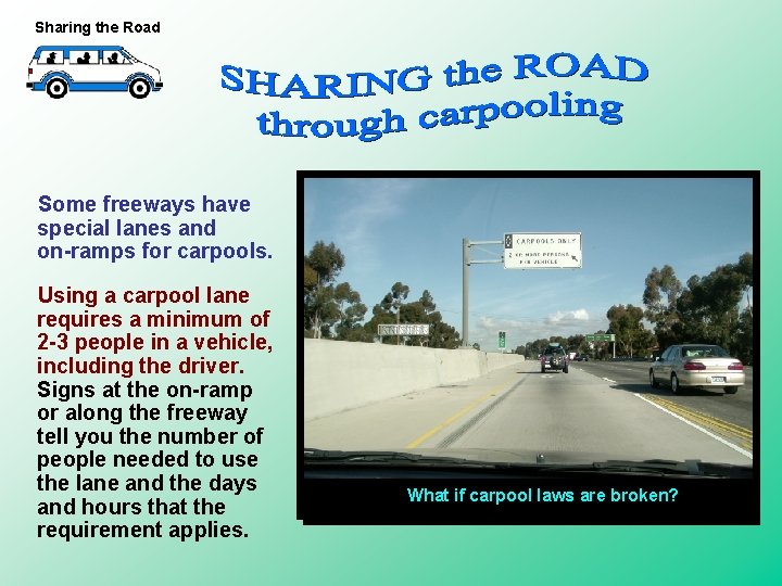 Sharing the Road Some freeways have special lanes and on-ramps for carpools. Using a Sharing the Road Some freeways have special lanes and on-ramps for carpools. Using a