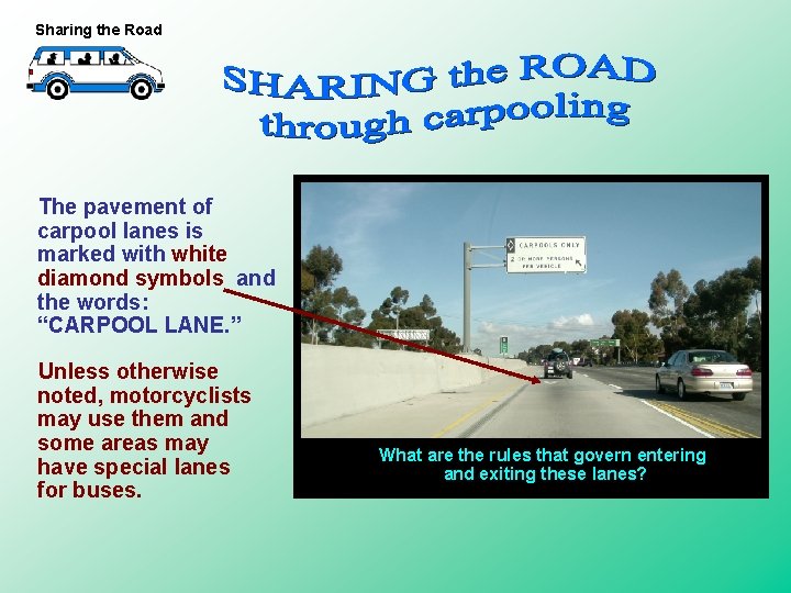 Sharing the Road The pavement of carpool lanes is marked with white diamond symbols Sharing the Road The pavement of carpool lanes is marked with white diamond symbols