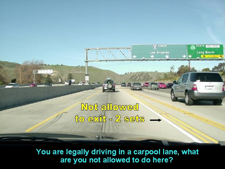 You are legally driving in a carpool lane, what are you not allowed to You are legally driving in a carpool lane, what are you not allowed to