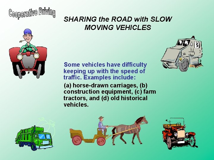 SHARING the ROAD with SLOW MOVING VEHICLES Some vehicles have difficulty keeping up with SHARING the ROAD with SLOW MOVING VEHICLES Some vehicles have difficulty keeping up with