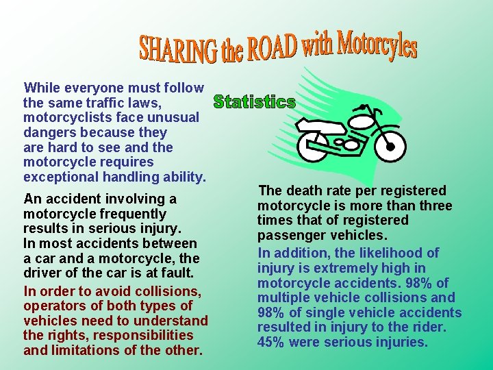 While everyone must follow the same traffic laws, motorcyclists face unusual dangers because they While everyone must follow the same traffic laws, motorcyclists face unusual dangers because they