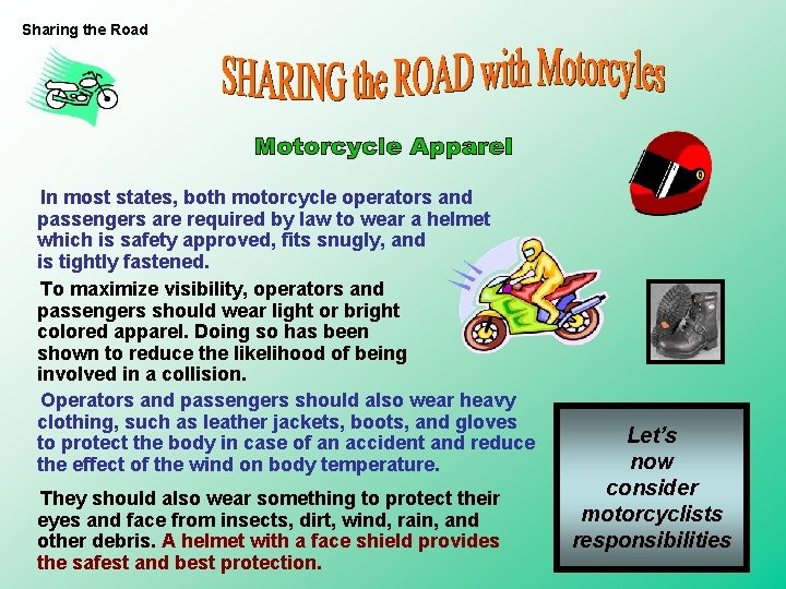 Sharing the Road In most states, both motorcycle operators and passengers are required by Sharing the Road In most states, both motorcycle operators and passengers are required by