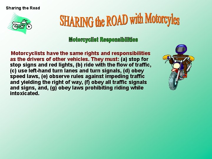 Sharing the Road Motorcyclists have the same rights and responsibilities as the drivers of Sharing the Road Motorcyclists have the same rights and responsibilities as the drivers of