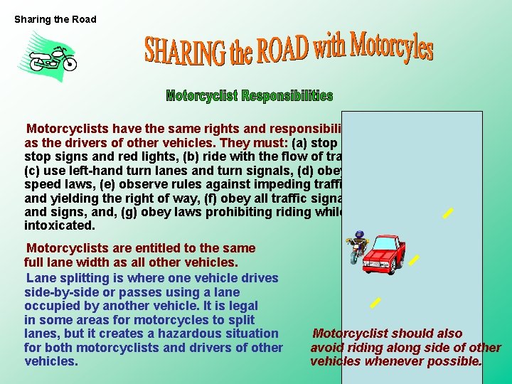 Sharing the Road Motorcyclists have the same rights and responsibilities as the drivers of Sharing the Road Motorcyclists have the same rights and responsibilities as the drivers of