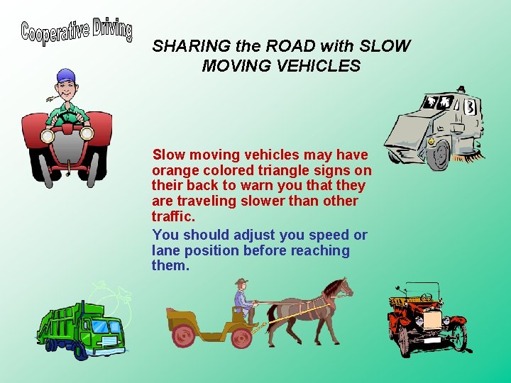 SHARING the ROAD with SLOW MOVING VEHICLES Slow moving vehicles may have orange colored SHARING the ROAD with SLOW MOVING VEHICLES Slow moving vehicles may have orange colored