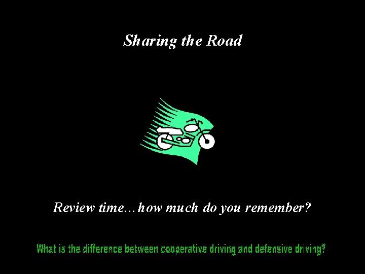 Sharing the Road Review time…how much do you remember? Sharing the Road Review time…how much do you remember?