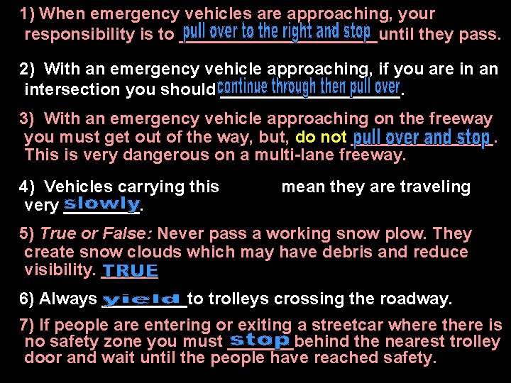 1) When emergency vehicles are approaching, your responsibility is to ___________until they pass. 2) 1) When emergency vehicles are approaching, your responsibility is to ___________until they pass. 2)