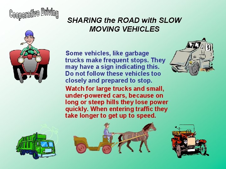 SHARING the ROAD with SLOW MOVING VEHICLES Some vehicles, like garbage trucks make frequent SHARING the ROAD with SLOW MOVING VEHICLES Some vehicles, like garbage trucks make frequent