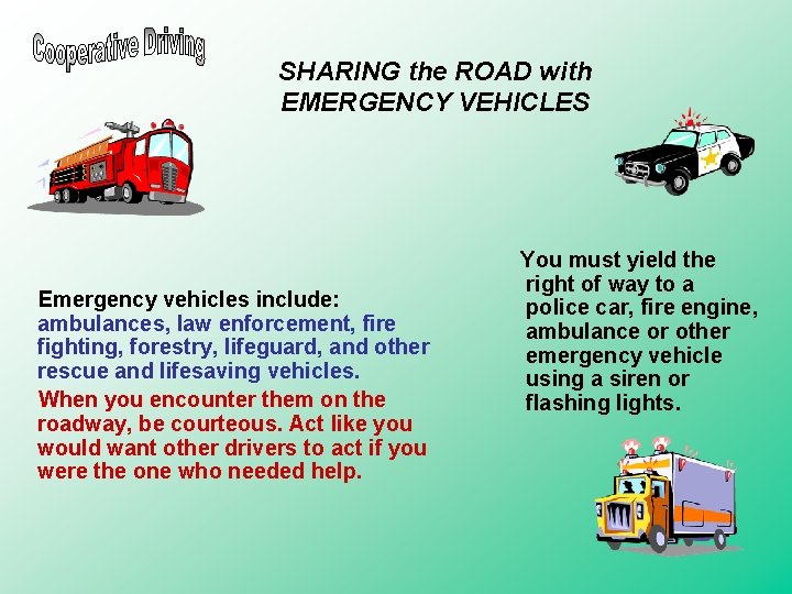 SHARING the ROAD with EMERGENCY VEHICLES Emergency vehicles include: ambulances, law enforcement, fire fighting, SHARING the ROAD with EMERGENCY VEHICLES Emergency vehicles include: ambulances, law enforcement, fire fighting,