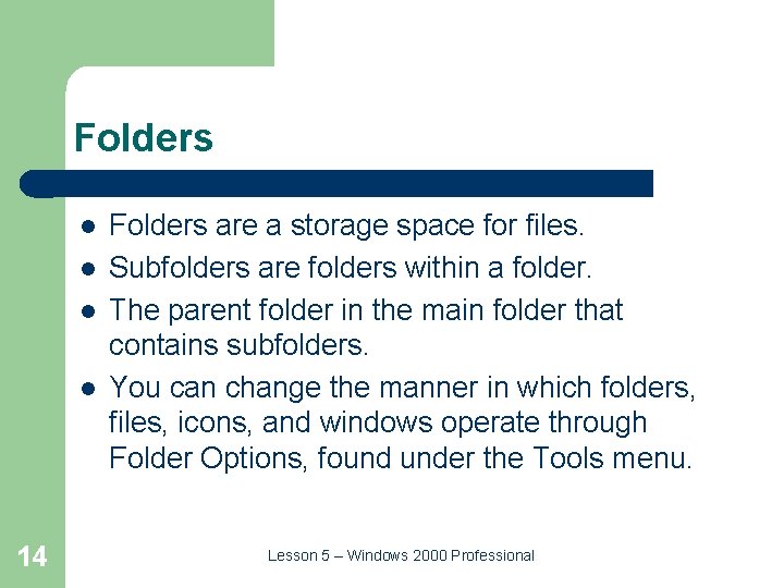 Folders l l 14 Folders are a storage space for files. Subfolders are folders