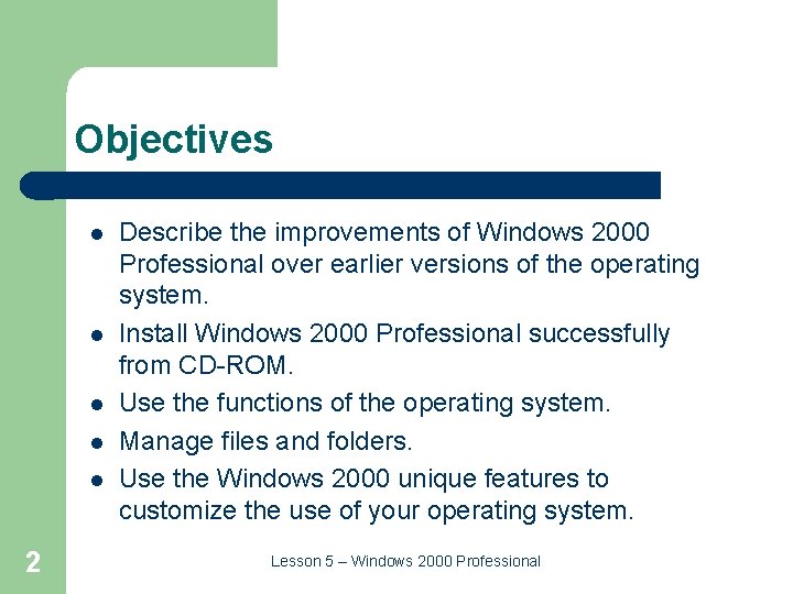 Objectives l l l 2 Describe the improvements of Windows 2000 Professional over earlier