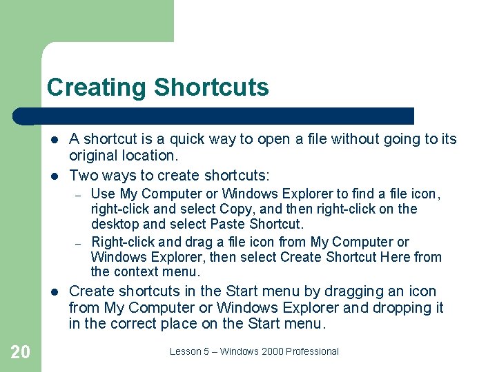 Creating Shortcuts l l A shortcut is a quick way to open a file