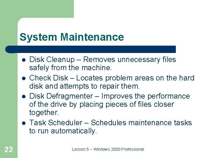 System Maintenance l l 22 Disk Cleanup – Removes unnecessary files safely from the