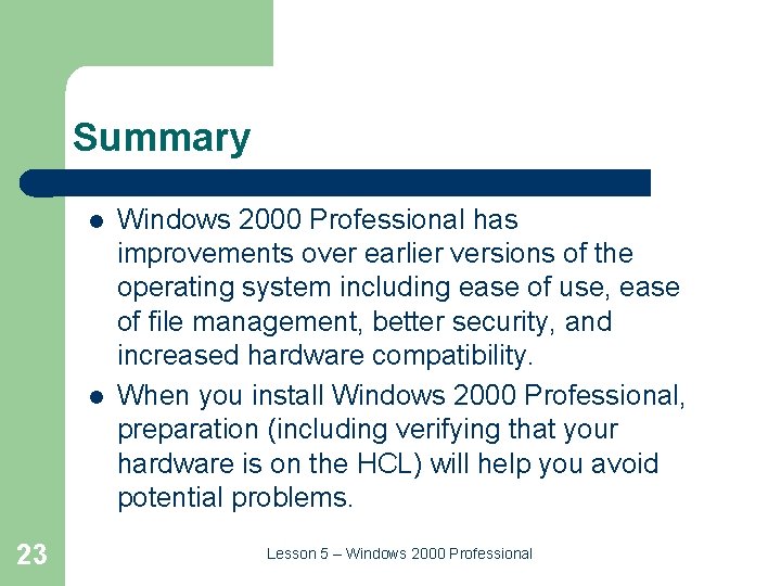 Summary l l 23 Windows 2000 Professional has improvements over earlier versions of the