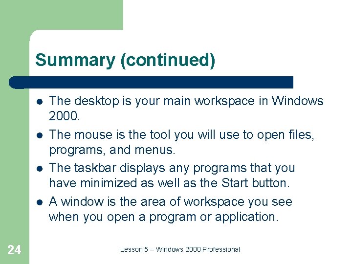 Summary (continued) l l 24 The desktop is your main workspace in Windows 2000.
