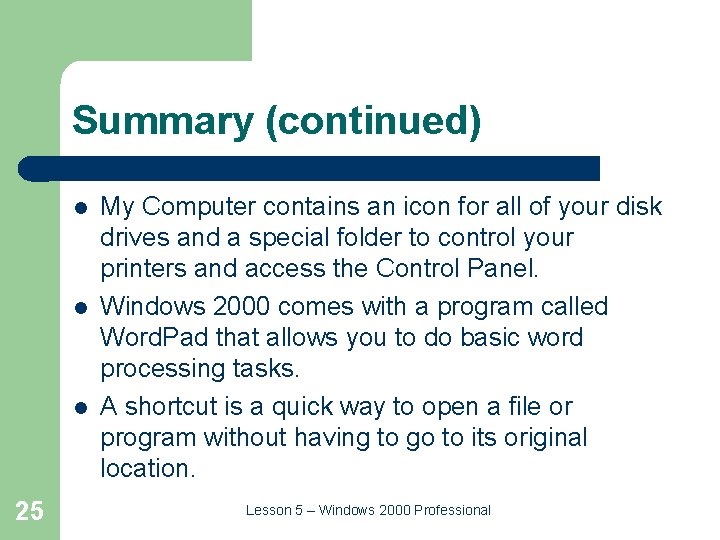 Summary (continued) l l l 25 My Computer contains an icon for all of