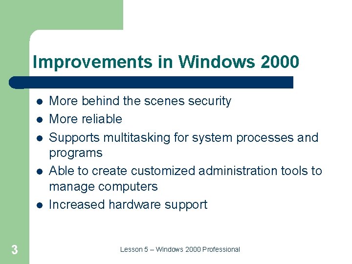 Improvements in Windows 2000 l l l 3 More behind the scenes security More