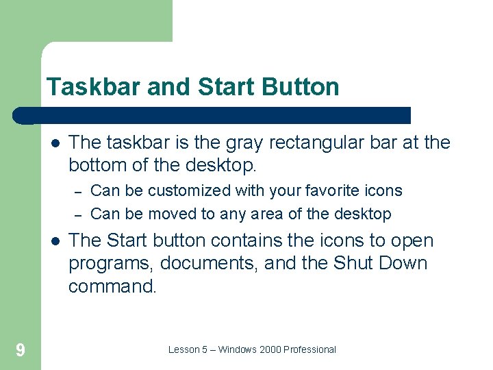 Taskbar and Start Button l The taskbar is the gray rectangular bar at the