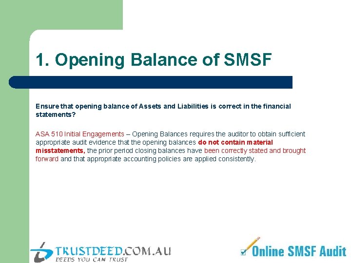 1. Opening Balance of SMSF Ensure that opening balance of Assets and Liabilities is