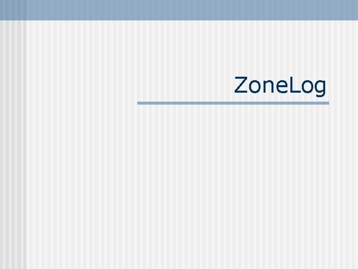 Zone. Log 