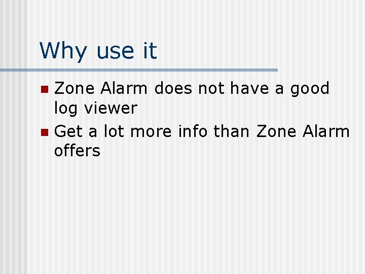 Why use it Zone Alarm does not have a good log viewer n Get